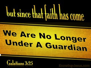 Galatians 3:25 We Are No Longer Under A Guardian (yellow)